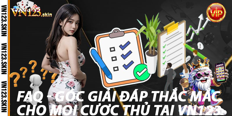 FAQ - Góc giải đáp thắc mắc cho mọi cược thủ tại VN123 