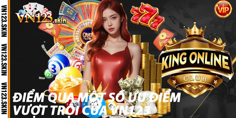 Điểm qua một số ưu điểm vượt trội của VN123