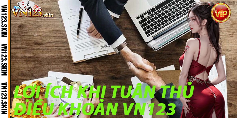 Lợi Ích Khi Tuân Thủ Điều Khoản VN123