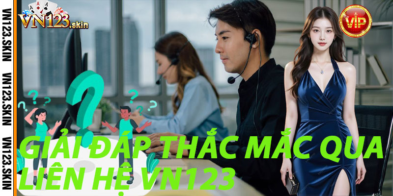 Giải Đáp Thắc Mắc Qua Liên Hệ VN123