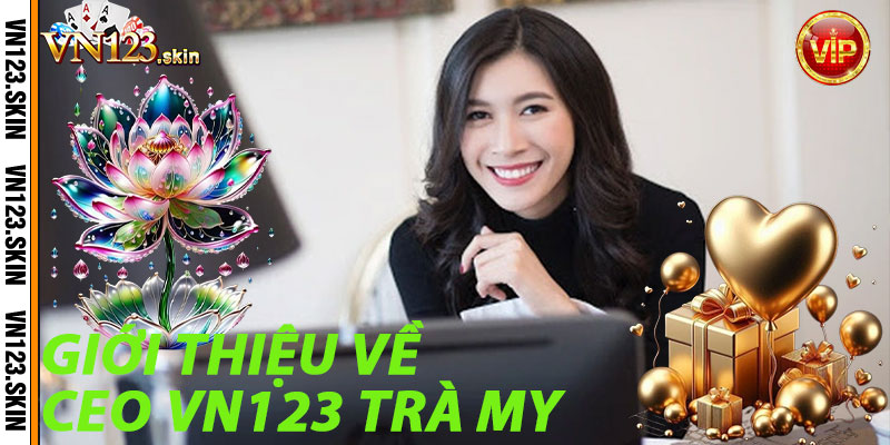 Giới thiệu về CEO VN123 Trà My