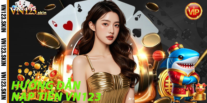 Hướng Dẫn Nạp Tiền VN123
