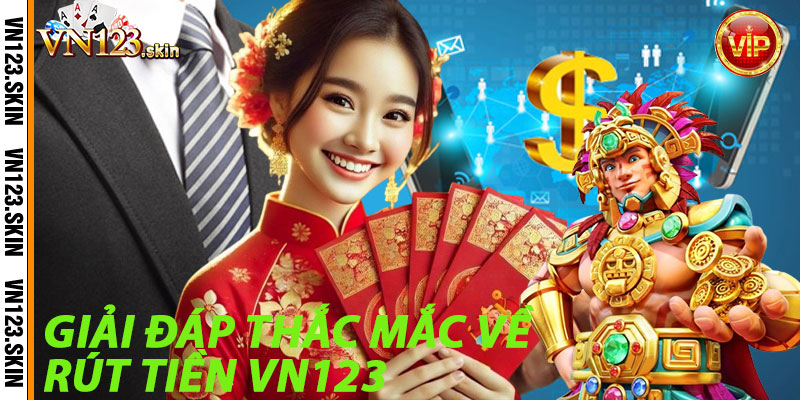 Giải Đáp Thắc Mắc Về Rút Tiền VN123