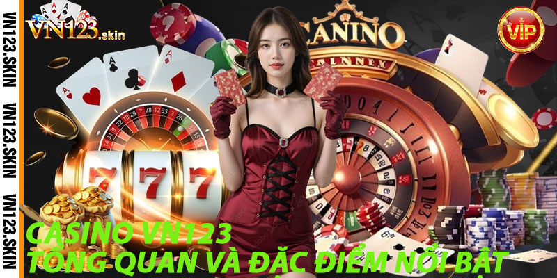 Casino VN123: Tổng Quan và Đặc Điểm Nổi Bật