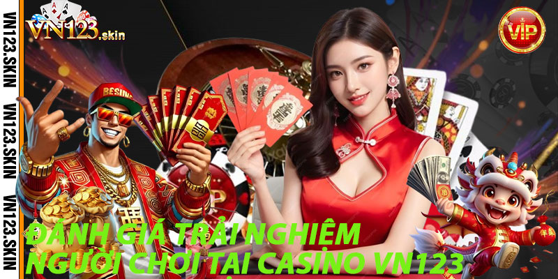 Đánh Giá Trải Nghiệm Người Chơi Tại Casino VN123