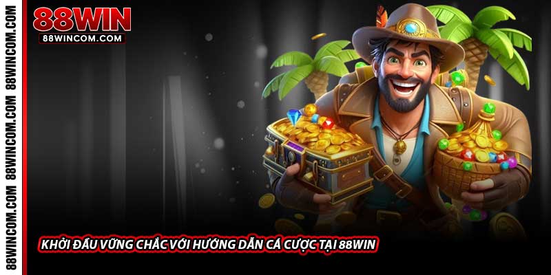 Khởi đầu vững chắc với Hướng dẫn cá cược tại 88Win