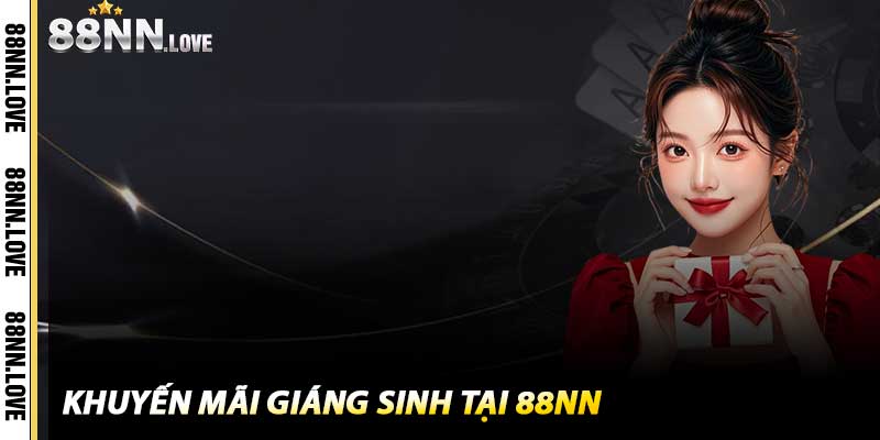 Khuyến Mãi Giáng Sinh - Mùa Quà Tặng Lấp Lánh Tại 88NN