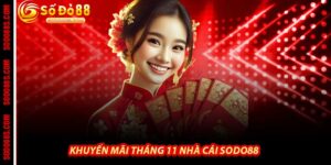 Khuyến Mãi Tháng 11 - Mưa Quà Rào Rạt Tại Nhà Cái Sodo88