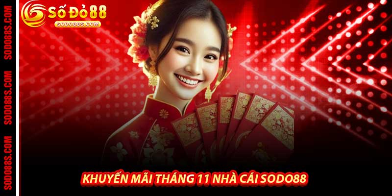 Khuyến Mãi Tháng 11 - Mưa Quà Rào Rạt Tại Nhà Cái Sodo88