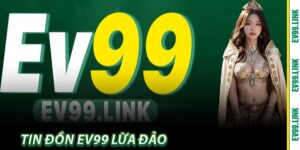 Tin Đồn EV99 Lừa Đảo - Sự Thật Đằng Sau Những Lời Đồn