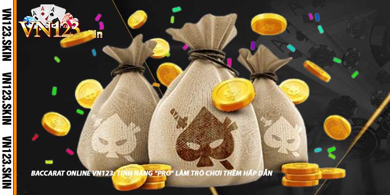 Baccarat Online VN123: Tính Năng "Pro" Làm Trò Chơi Thêm Hấp Dẫn