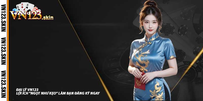 Đại Lý VN123: Lợi Ích "Ngọt Như Kẹo" Làm Bạn Đăng Ký Ngay