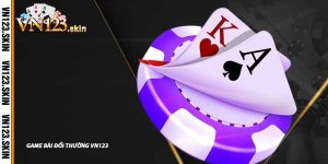 Game Bài Đổi Thưởng VN123 - Đánh Bài Thật, Cười Vui Vẻ Không Ngừng