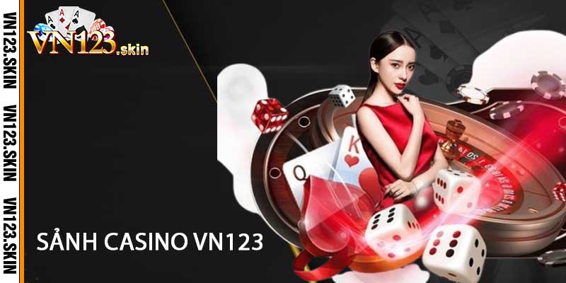 Hướng dẫn tham gia Sảnh Casino VN123 hiệu quả